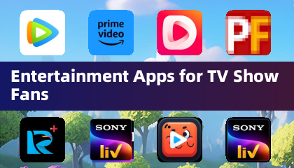 Entertainment Apps for TV Show Fans