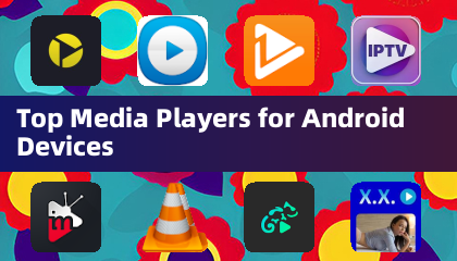Top Media Players for Android Devices