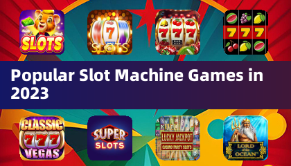 Popular Slot Machine Games in 2023