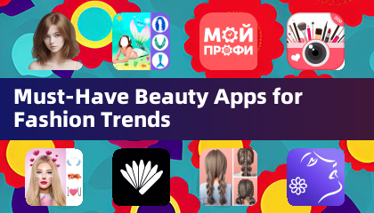 Must-Have Beauty Apps for Fashion Trends
