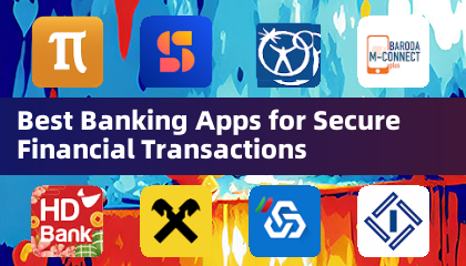 Best Banking Apps for Secure Financial Transactions