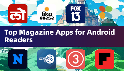 Top Magazine Apps for Android Readers