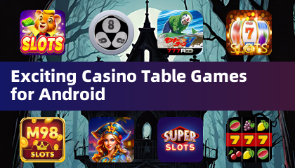 Exciting Casino Table Games for Android
